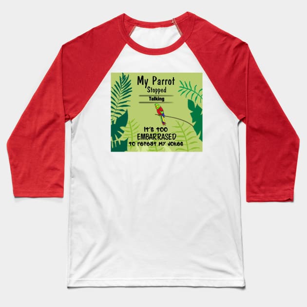 My parrot stopped talking. It's too embarrassed to repeat my jokes. Baseball T-Shirt by Rick Post